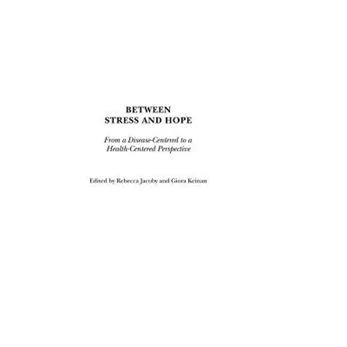 Between Stress and Hope: From a Disease-Centered to a Health-Centered Perspective