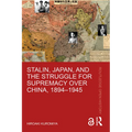 Stalin, Japan, and the Struggle for Supremacy Over China, 1894-1945