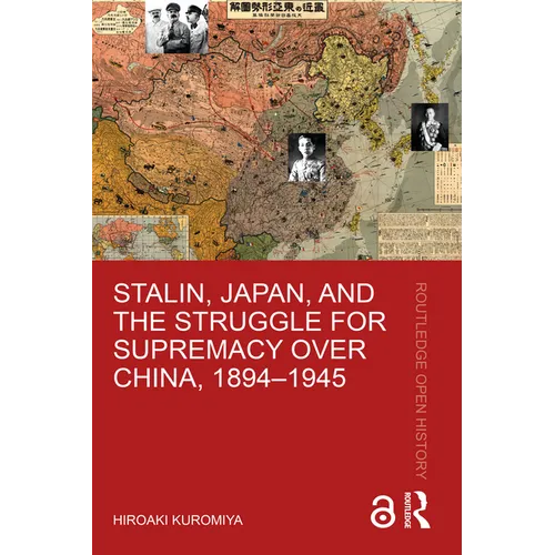 Stalin, Japan, and the Struggle for Supremacy Over China, 1894-1945