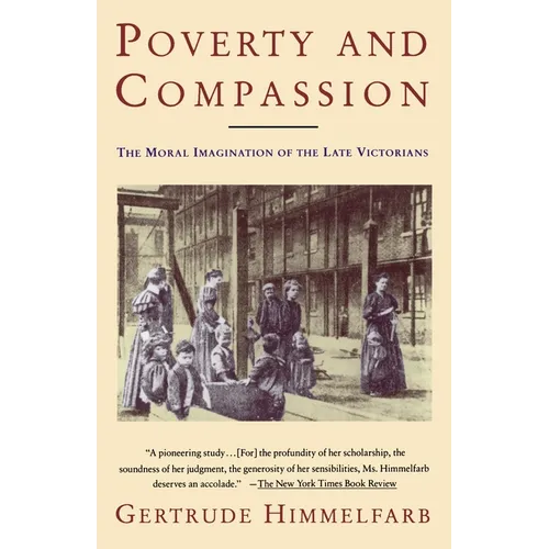 Poverty and Compassion: The Moral Imagination of the Late Victorians