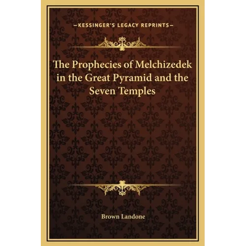 The Prophecies of Melchizedek in the Great Pyramid and the Seven Temples