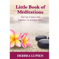 Little Book of Meditations, Volume One: Your key to peace and happiness in turbulent times