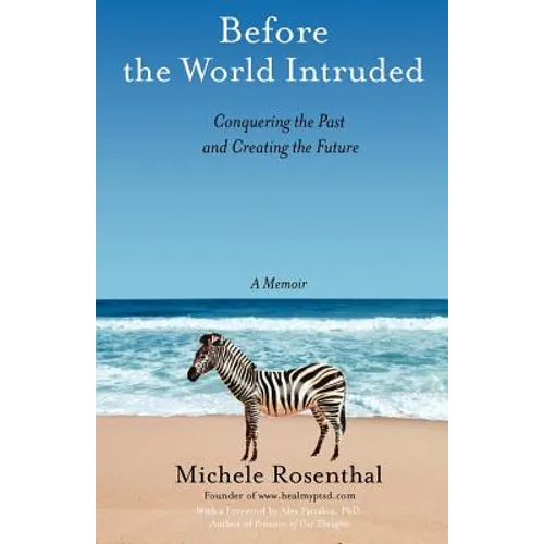 Before the World Intruded: Conquering the Past and Creating the Future, A Memoir