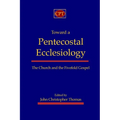 Toward a Pentecostal Ecclesiology: The Church and the Fivefold Gospel