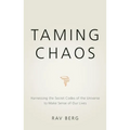 Taming Chaos: Harnessing the Secret Codes of the Universe to Make Sense of Our Lives