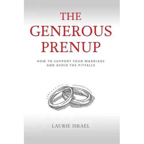The Generous Prenup: How to Support Your Marriage and Avoid the Pitfalls