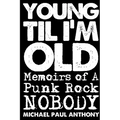 Young 'Til I'm Old: Memoirs of A Punk Rock Nobody