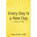Every Day Is a New Day: A Story of Faith