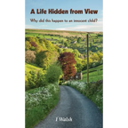 A Life Hidden from View: Why did this happen to an innocent child? - Hardcover