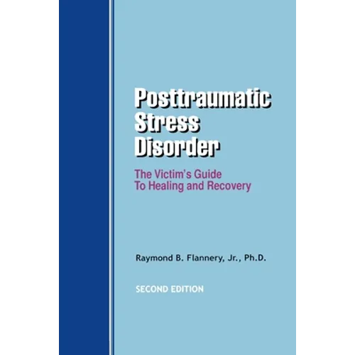 Posttraumatic Stress Disorder: The Victim's Guide to Healing and Recovery