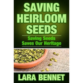 Saving Heirloom Seeds: Saving Seeds Saves Our Heritage
