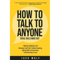 How to Talk to Anyone - Social Skills Made Easy: Proven Strategies for Mastering Small Talk, Confident Speaking, Approachable Communication, and Netwo