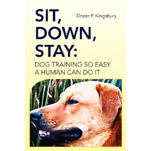 Sit, Down, Stay: Dog Training so Easy a Human can do it