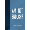 Am I Not Enough
