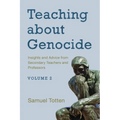 Teaching about Genocide: Insights and Advice from Secondary Teachers and Professors: Volume 2