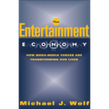 The Entertainment Economy: How Mega-Media Forces Are Transforming Our Lives