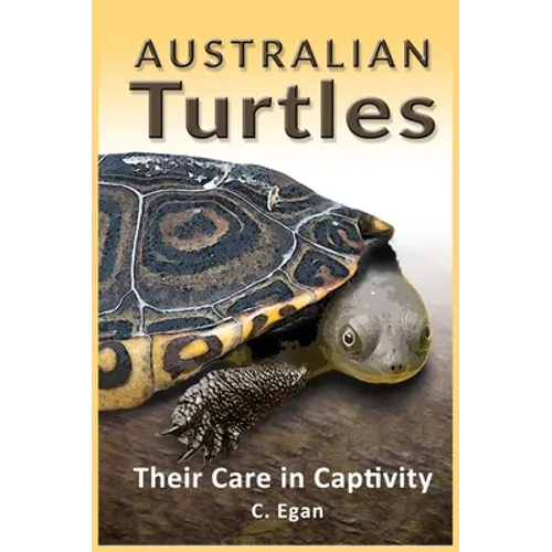 Australian Turtles: Their Care in Captivity