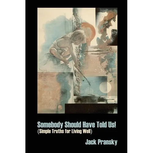 Somebody Should Have Told Us!: Simple Truths for Living Well