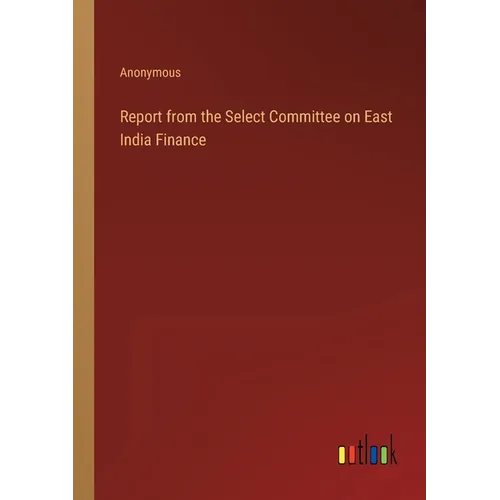 Report from the Select Committee on East India Finance