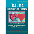 Trauma in the Lives of Children: Crisis and Stress Management Techniques for Counselors, Teachers, and Other Professionals