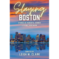 Slaying Boston: Stories of Powerful Women Leaving Their Mark