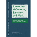 Spirituality of Creation, Evolution, and Work: Catherine Keller and Pierre Teilhard de Chardin