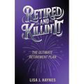 Retired and Killin' It: The Ultimate Retirement Plan
