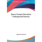 Baron Trump's Marvelous Underground Journey