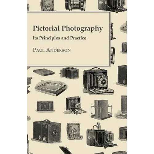 Pictorial Photography - Its Principles And Practice