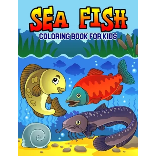 Sea Fish Coloring Book for Kids: A Coloring Book for Toddler/ Preschooler and Kids Ages 4-8 Gift for Boys & Girls