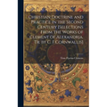 Christian Doctrine and Practice in the Second Century [Selections From the Works of Clement of Alexandria. Tr. by C. F.Cornwallis]