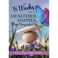 18 Weeks to a Healthier, Happier, More Purposeful Life