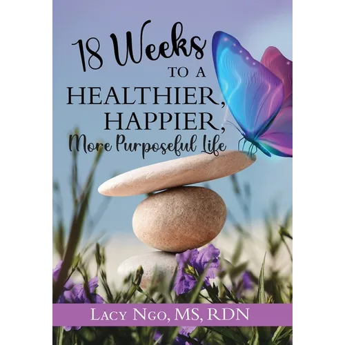 18 Weeks to a Healthier, Happier, More Purposeful Life