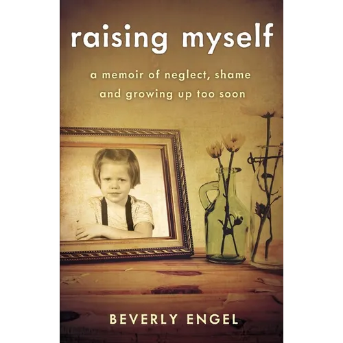 Raising Myself: A Memoir of Neglect, Shame, and Growing Up Too Soon