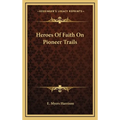 Heroes Of Faith On Pioneer Trails