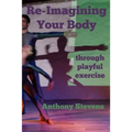Re-Imagining Your Body: Through Playful Exercise