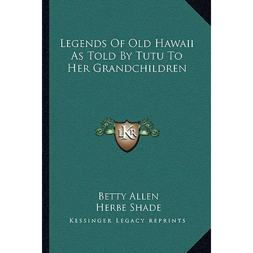 Legends Of Old Hawaii As Told By Tutu To Her Grandchildren