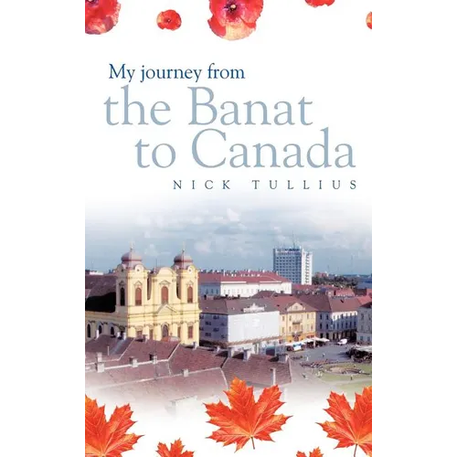 My Journey from the Banat to Canada