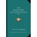 The Black Pope: Or The Jesuits' Conspiracy Against American Institutions (1892)