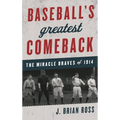 Baseball's Greatest Comeback: The Miracle Braves of 1914