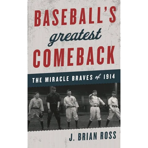 Baseball's Greatest Comeback: The Miracle Braves of 1914