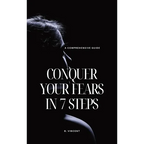 Conquer Your Fears in 7 Steps: A Comprehensive Guide - Hardcover