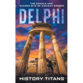 Delphi: The Oracle and Sacred Site of Ancient Greece