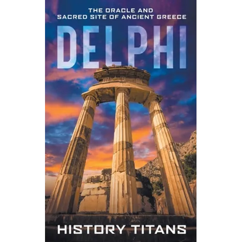 Delphi: The Oracle and Sacred Site of Ancient Greece