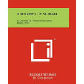 The Gospel of St. Mark: A Course of Twelve Lectures, Basel, 1912