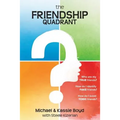 The Friendship Quadrant: Who are my true friends? How do I identify false friends? How do I avoid toxic friends?