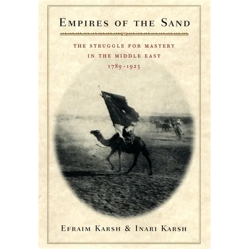 Empires of the Sand: The Struggle for Mastery in the Middle East, 1789-1923