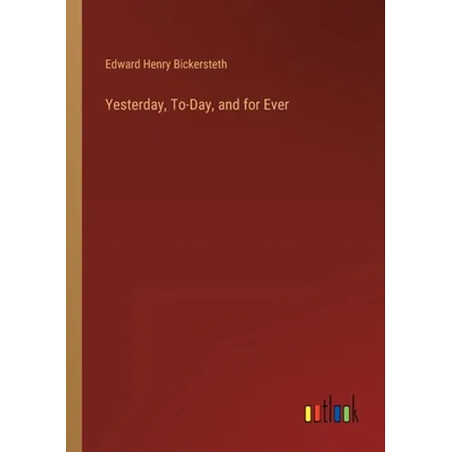 Yesterday, To-Day, and for Ever