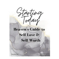 Starting Today: Heaven's Guide to Self Love & Self Worth