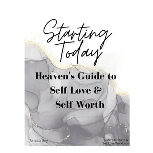 Starting Today: Heaven's Guide to Self Love & Self Worth